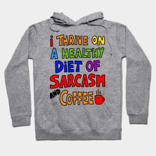 I Thrive On A Healthy Diet of Sarcasm and Coffee Hoodie